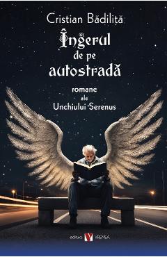 Ingerul de pe autostrada. Romane ale Unchiului Serenus - Cristian Badilita - VREMEA