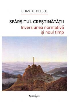 Sfarsitul crestinatatii - Chantal Delsol - SPANDUGINO