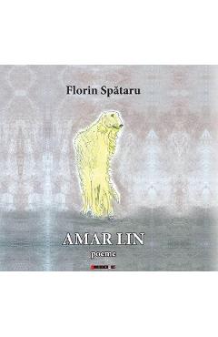 Amar lin. Poeme - Florin Spataru - EIKON