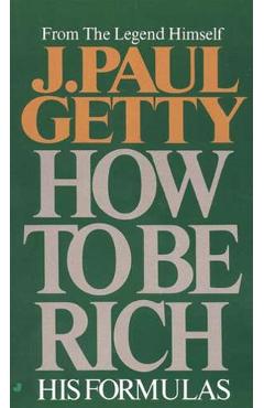 How to Be Rich - J. Paul Getty