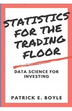 Statistics for the Trading Floor: Data Science for Investing - Patrick Boyle