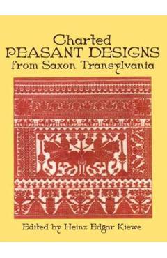 Charted Peasant Designs from Saxon Transylvania - Hienz Kiewe, Emil Sigerus