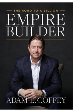 Empire Builder: The Road to a Billion - Adam Coffey