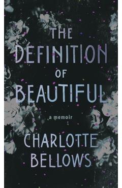 The definition of beautiful: a memoir - charlotte bellows