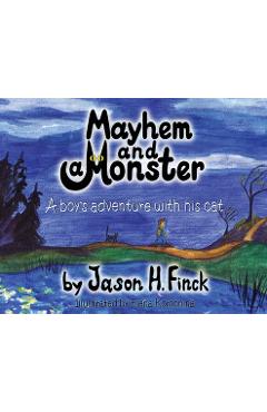 Mayhem and a Monster: A boys adventure with his cat - Jason H. Finck