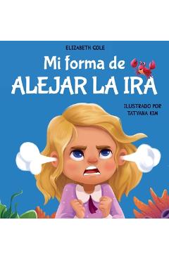 Mi forma de alejar la ira: libro para niños sobre el control del enojo y las emociones infantiles (cuento sobre los sentimientos) - elizabeth cole