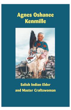 Agnes Oshanee Kenmille: Salish Indian Elder and Craftswoman - Agnes Oshanee Kenmille