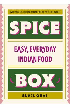 Spice Box: Easy, Everyday Indian Food - Sunil Ghai