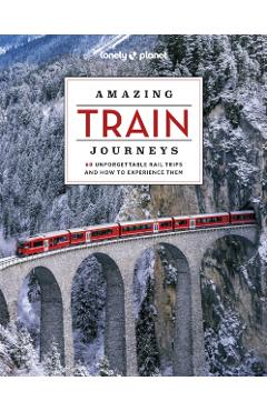 Lonely Planet Amazing Train Journeys 2 - Lonely Planet
