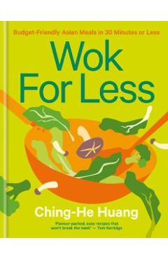 Wok for Less: Budget-Friendly Asian Meals in 30 Minutes or Less - Ching-he Huang