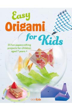Easy Origami for Kids: 35 Fun Papercrafting Projects for Children Aged 7 Years + - Cico Kidz