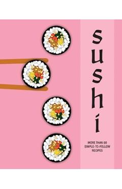 Sushi: More Than 60 Simple-To-Follow Recipes - Ryland Peters & Small