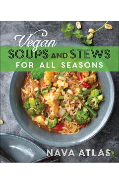 Vegan Soups and Stews for All Seasons - Nava Atlas
