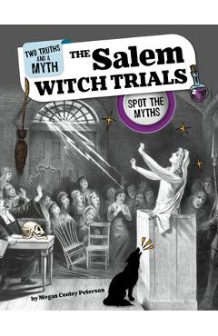 The salem witch trials: spot the myths - megan cooley peterson