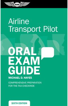 Airline Transport Pilot Oral Exam Guide: Comprehensive Preparation for the FAA Checkride - Michael D. Hayes