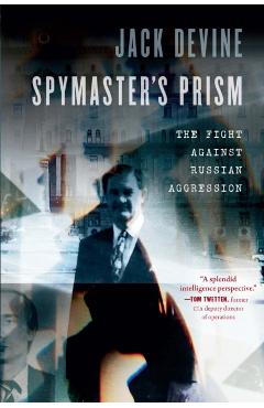 Spymaster\'s Prism: The Fight Against Russian Aggression - Jack Devine
