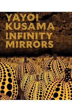 Yayoi Kusama: Infinity Mirrors - Yayoi Kusama