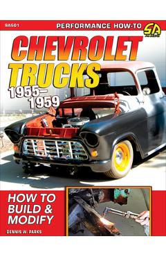 Chevrolet Trucks 1955-1959: How to Build & Modify - Dennis Parks