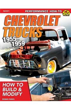 Chevrolet Trucks 1955-1959: How to Build & Modify - Dennis Parks