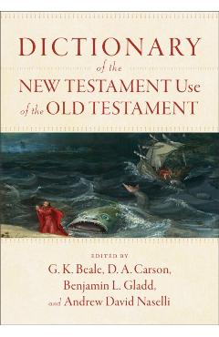 Dictionary of the New Testament Use of the Old Testament - G. K. Beale