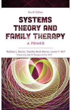 Systems Theory and Family Therapy: A Primer, Fourth Edition - Raphael J. Becvar