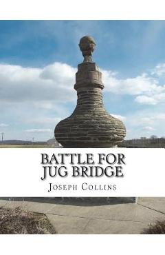 Battle For Jug Bridge - Joseph V. Collins