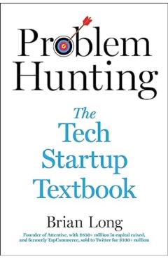 Problem Hunting: The Tech Startup Textbook - Brian Long