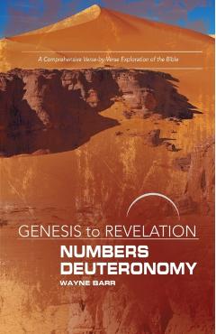 Genesis to Revelation: Numbers, Deuteronomy Participant Book: A Comprehensive Verse-By-Verse Exploration of the Bible - Wayne Barr