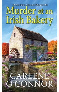 Murder at an Irish Bakery: An Enchanting Irish Mystery - Carlene O\'connor
