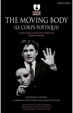 The Moving Body (Le Corps Poétique): Teaching Creative Theatre - Jacques Lecoq