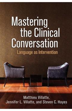 Mastering the Clinical Conversation: Language as Intervention - Matthieu Villatte