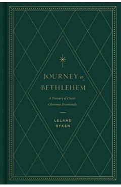 Journey to Bethlehem: A Treasury of Classic Christmas Devotionals - Leland Ryken