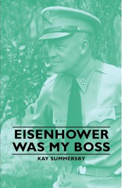 Eisenhower Was My Boss - Kay Summersby