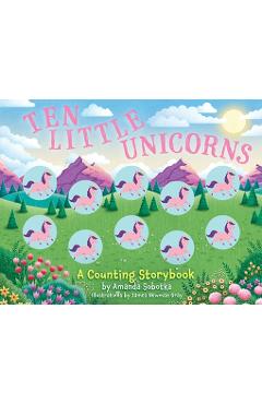 Ten Little Unicorns: A Counting Storybook - Amanda Sobotka