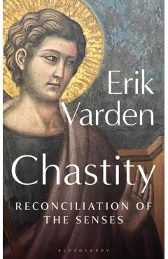 Chastity: Reconciliation of the Senses - Erik Varden