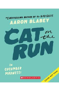 Cat on the Run in Cucumber Madness! (Cat on the Run #2) - Aaron Blabey