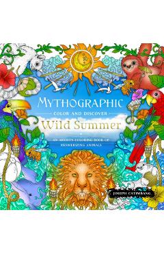 Mythographic Color and Discover: Wild Summer: An Artist's Coloring Book of Mesmerizing Animals - Joseph Catimbang