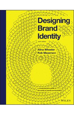 Designing Brand Identity: A Comprehensive Guide to the World of Brands and Branding - Alina Wheeler