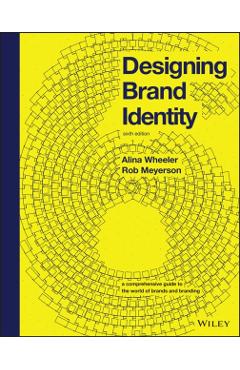 Designing Brand Identity: A Comprehensive Guide to the World of Brands and Branding - Alina Wheeler