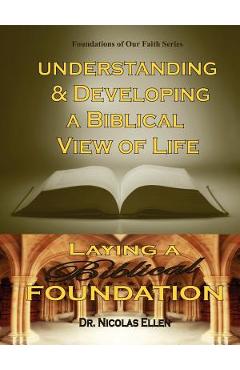 Understang and Developing a Biblical View of Life - Nicolas Ellen