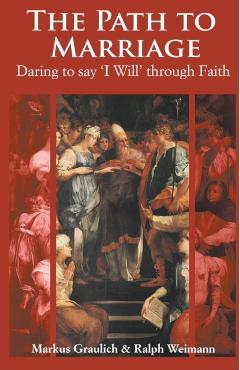 The Path to Marriage: Daring to say 'I Will' through Faith - Markus Graulich