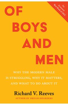 Of Boys and Men: Why the Modern Male Is Struggling, Why It Matters, and What to Do about It - Richard Reeves