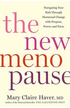 The New Menopause: Navigating Your Path Through Hormonal Change with Purpose, Power, and Facts - Mary Claire Haver