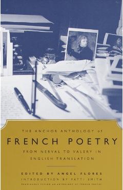 The Anchor Anthology of French Poetry: From Nerval to Valery in English Translation - Angel Flores