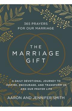 The Marriage Gift: 365 Prayers for Our Marriage - A Daily Devotional Journey to Inspire, Encourage, and Transform Us and Our Prayer Life - Aaron Smith