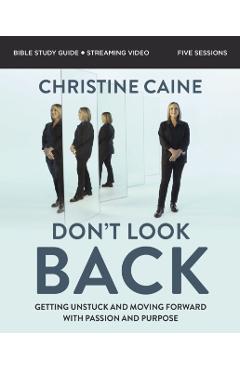 Don't Look Back Bible Study Guide Plus Streaming Video: Getting Unstuck and Moving Forward with Passion and Purpose - Christine Caine