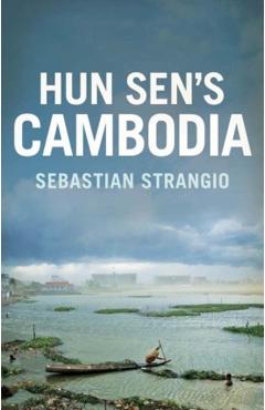 Cambodia: From Pol Pot to Hun Sen and Beyond - Sebastian Strangio