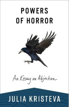Powers of Horror: An Essay on Abjection - Julia Kristeva