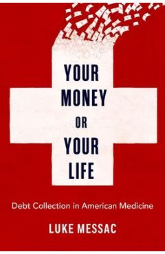 Your Money or Your Life: Debt Collection in American Medicine - Luke Messac