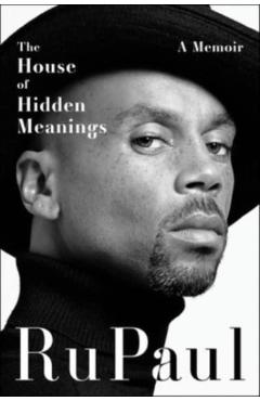 The House of Hidden Meanings: A Memoir - Rupaul